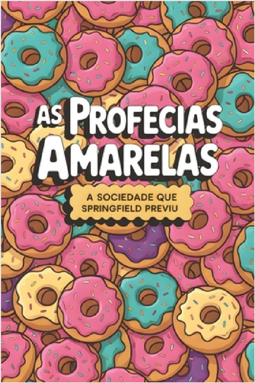 As Profecias Amarelas: A Sociedade que Springfield Previu by Igor Veloso