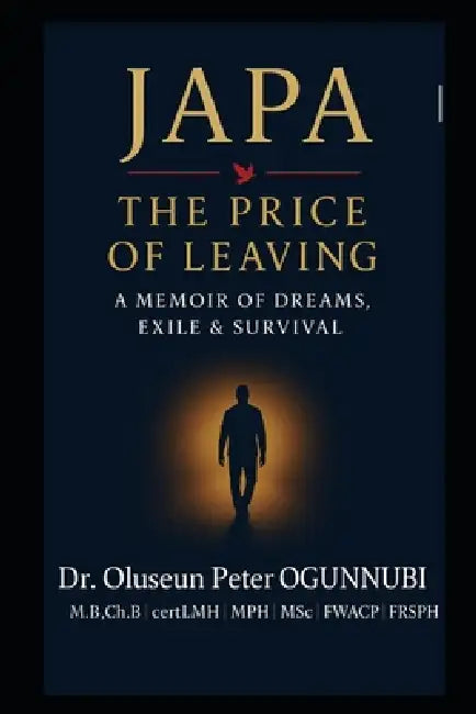Japa: THE PRICE OF LEAVING: -A Memoir of Dreams, Exile & Survival by Oluseun Peter Ogunnubi