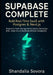 Supabase Complete: BUILD REAL-TIME SAAS WITH POSTGRES & NEXT.JS: Production Auth, Storage, Vector Search, Serverless APIs - Scale Secure Backends With by Shandalia Sovora