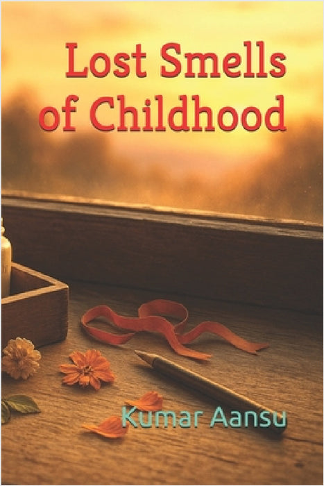 Lost Smells of Childhood by Kumar Aansu