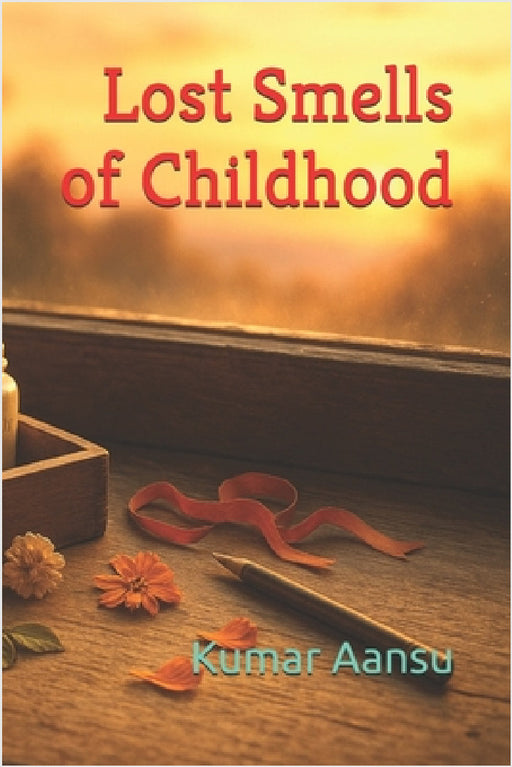 Lost Smells of Childhood by Kumar Aansu