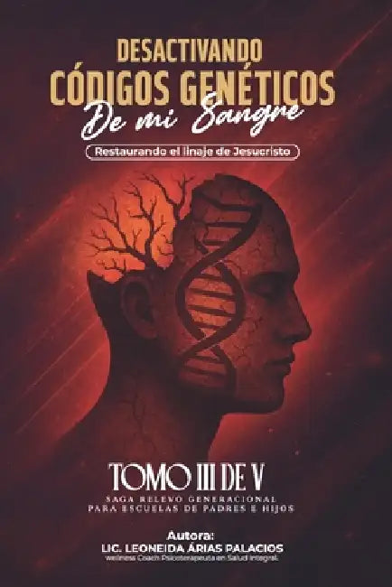 Desactivando Códigos Genéticos de Mi Sangre: Restaurando El Linaje de Jesucristo by Leoneida Arias Palacios