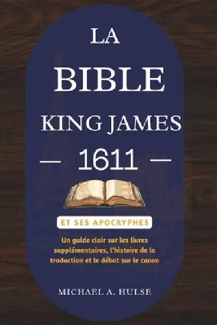 La Bible King James 1611 Et Ses Apocryphes: Un guide clair sur les livres supplémentaires, l'histoire de la traduction et le débat sur le canon by Michael A. Hulse