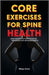 Core Exercises for Spine Health: Gentle Routines that Improve Posture, Reduces Back Pain, and Builds Strength by Maya Knox