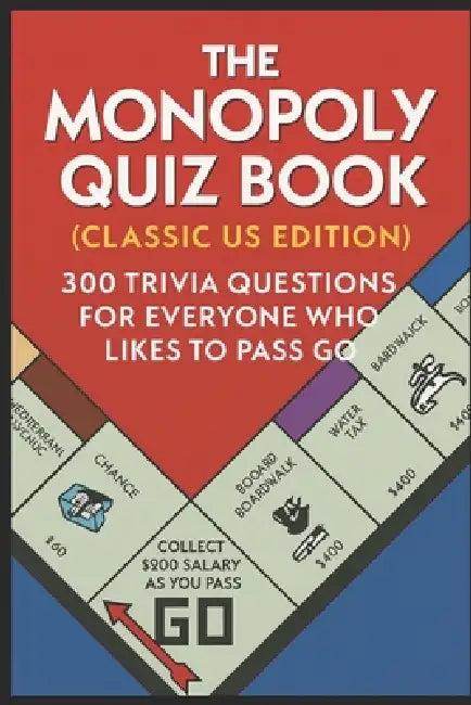 The Monopoly Quiz Book (Classic US Edition): 300 Trivia Questions For Everyone Who Likes To Pass Go by Huw Watkins