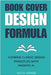 Book Cover Design Formula: Combine Classic Design Principles with Modern AI to Create Covers that Sell by Nipane, Anita