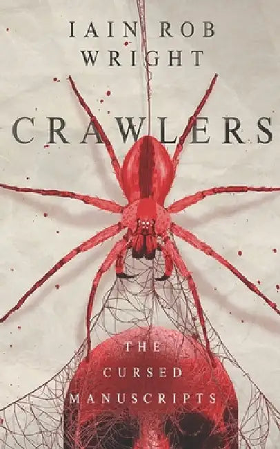 Crawlers: A Creepy Horror Story: Cursed Manuscripts by Iain Rob Wright