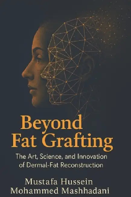 Beyond Fat Grafting: The Art, Science, and Innovation of Dermal-Fat Reconstruction by Mustafa Hussein Mashhadani