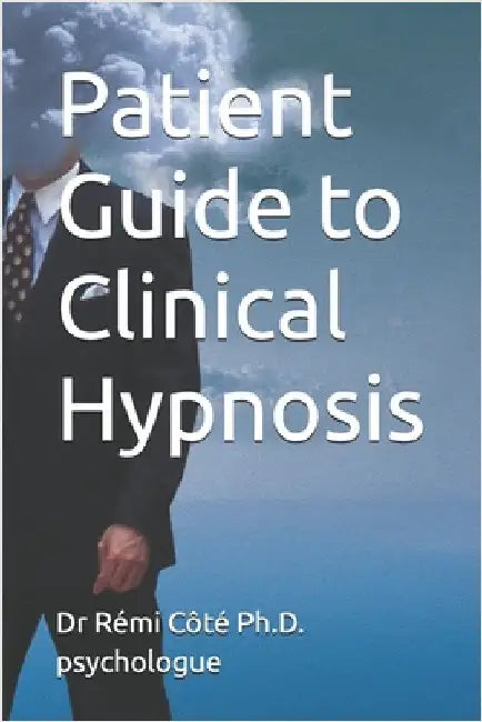 Patient Guide to Clinical Hypnosis by Côté Psychologue, Rémi
