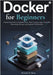 Docker for Beginners: Step-by-Step Guide to Containerization, Multi-Container Apps, Dockerfiles, Networking, Volumes, and Essential CI/CD Practices by M. Sharp, Hannibal