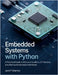 Embedded Systems with Python: A Practical Guide to Microcontrollers, IoT Devices, and Real-World Hardware Interfaces by Marlow, Jack P.