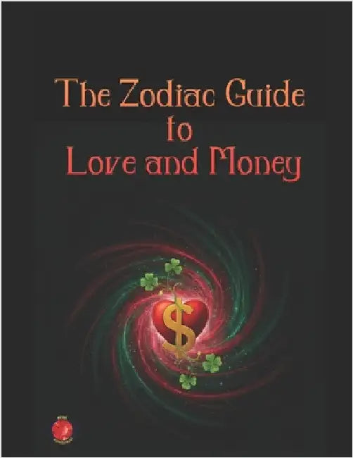 The Zodiac Guide to Love and Money by Rubi, Angeline