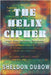 The Helix Cipher: When Code becomes Conscious by Dubow, Sheldon