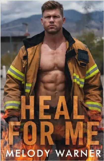 Heal for Me: A Trapped together Firefighter Romance by Warner, Melody