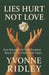 Lies Hurt, Not Love: How Betrayal and False Promises Break Us - and How Truth Heals by Yvonne G. Ridley