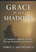 Grace in the Shadows: A Caregiver's Journey of Faith Through Alzheimer's and Dementia by II Arizmendi Jorge V.