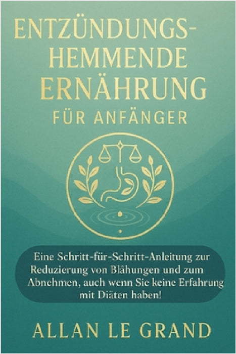 Dieta Antinfiammatoria Per Principianti: Una guida passo passo per ridurre il gonfiore e perdere peso, anche se non avete esperienza di diete! by Allan Le Grand, Allan Le Grand