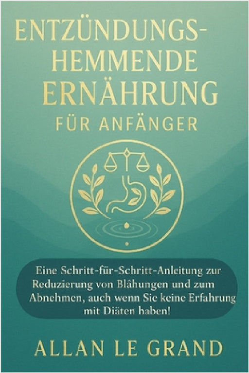 Dieta Antinfiammatoria Per Principianti: Una guida passo passo per ridurre il gonfiore e perdere peso, anche se non avete esperienza di diete! by Allan Le Grand, Allan Le Grand