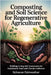 Composting and Soil Science for Regenerative Agriculture: Building Living Soil Ecosystems for Sustainable Food and Climate Resilience by Fairweather, Sylvanne