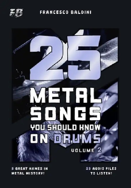25 METAL SONGS YOU SHOULD KNOW ON DRUMS (Volume 2): With Drum Sheet Music, Transcriptions, and Play-Along Audio of the Greatest 90s and 2000s Metal Hi by Simone Campitelli, Francesco Baldini