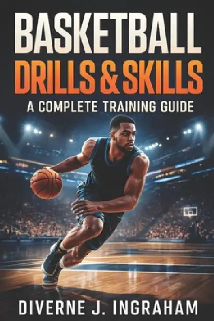 Basketball Drills & Skills: A Complete Training Guide for All Levels by Lacher Abril S. Ingraham, Diverne J. Ingraham