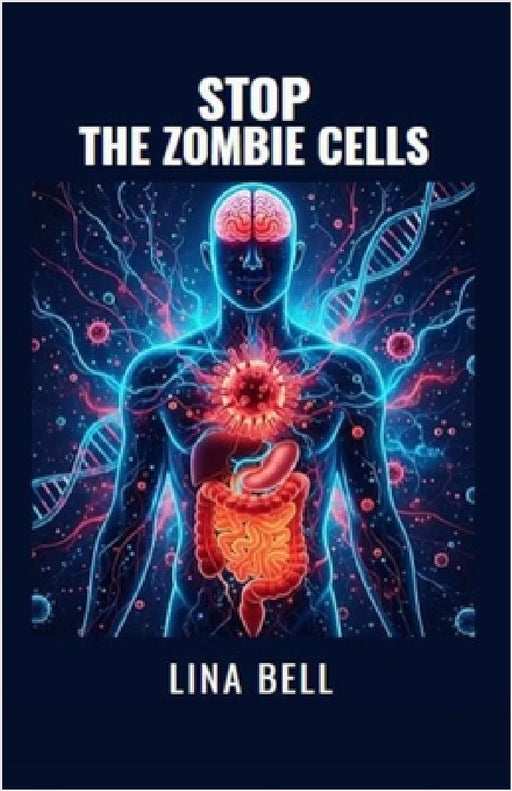 Stop the Zombie Cells: The Complete Protocol to Reset Your Metabolism, Supercharge Your Immunity and Outsmart Chronic Disease by Lina Bell