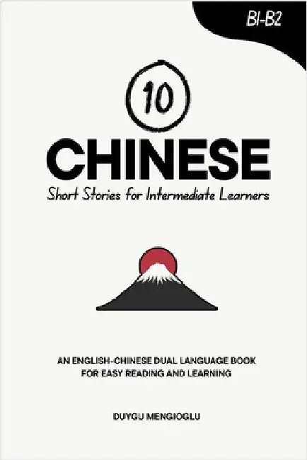 10 Chinese Short Stories for Intermediate Learners: An English-Chinese Dual-Language Book for Easy Reading and Learning by Mengioglu, Duygu