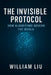 The Invisible Protocol: How Algorithms Quietly Took Control of Modern Power by William Liu