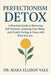 Perfectionism Detox: A Practical Guide to Releasing Self-Pressure, Quieting Your Mind, and Finally Feeling at Peace with Who You Are by Mara Ellison Vale