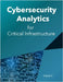 Cybersecurity Analytics for Critical Infrastructure by K, Vishal
