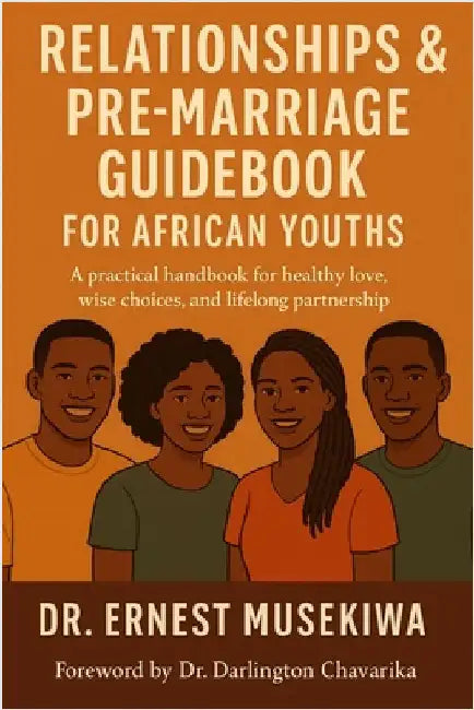 Relationships & Pre-Marriage Guidebook for African Youths: A Practical Handbook for Healthy Love, Wise Choices, and Lifelong Partnership by Chavarika, Darlington