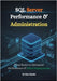 SQL Server Performance & Administration: From Basics to Advanced Performance & Cloud Deployments by Daniel, Kate