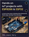 Hands on ioT projects with ESP8266 & ESP32: A step by step guide to Building Web Dashboards, Mobile Apps, and Real-Time Interfaces by Harry, Ellis Jasper