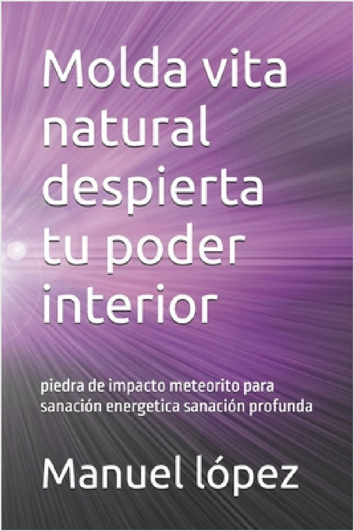 Molda vita natural despierta tu poder interior by Manuel Ángel López Blanes