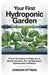 Your First Hydroponic Garden: Proven Techniques for Beginners to Master Nutrients, pH, and Hydroponic Systems with Confidence. by Dawson Pittman