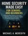 Home Security Made Easy for Seniors and Beginners: A Step-by-Step Guide to Choosing, Installing, and Using Modern Home Protection Systems Safely by Michael A. Meredith