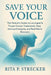 Save Your Voice: The Patient's Guide to Laryngeal & Throat Cancer Treatments, New Immunotherapies, and Real-World Recovery by Rita P. Strecker