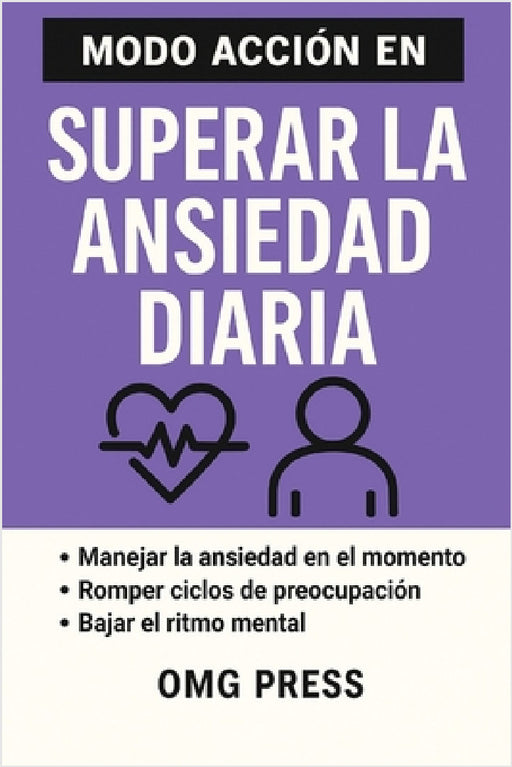 Modo Acción En Superar La Ansiedad Diaria by Omg Press