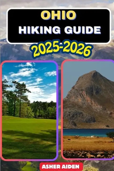 Ohio Hiking Guide 2025-2026 by Aiden, Asher