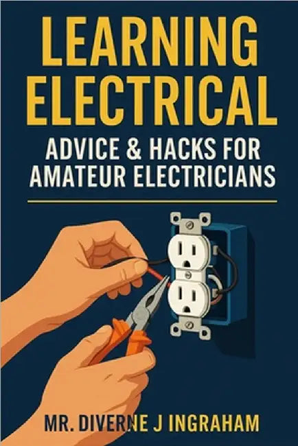 Learning Electrical: Advice & Hacks for Amateur Electricians by Ingraham, Lacher Abril S.