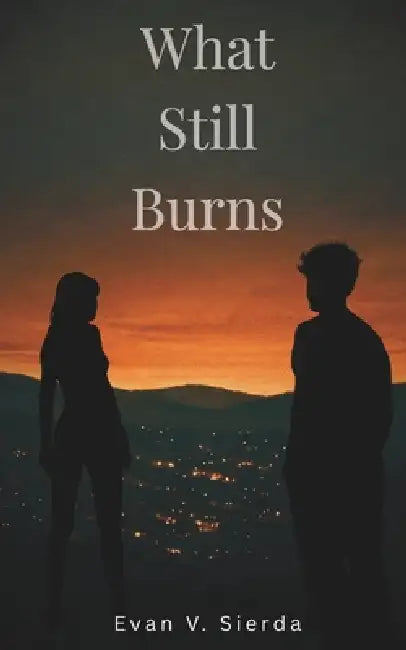 What Still Burns by Evan V. Sierda