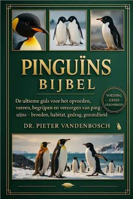 Pinguïns Bijbel: De ultieme gids voor het opvoeden, voeren, begrijpen en verzorgen van pinguïns - broeden, habitat, gedrag, gezondheid en meer by Vandenbosch, Pieter
