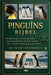 Pinguïns Bijbel: De ultieme gids voor het opvoeden, voeren, begrijpen en verzorgen van pinguïns - broeden, habitat, gedrag, gezondheid en meer by Vandenbosch, Pieter