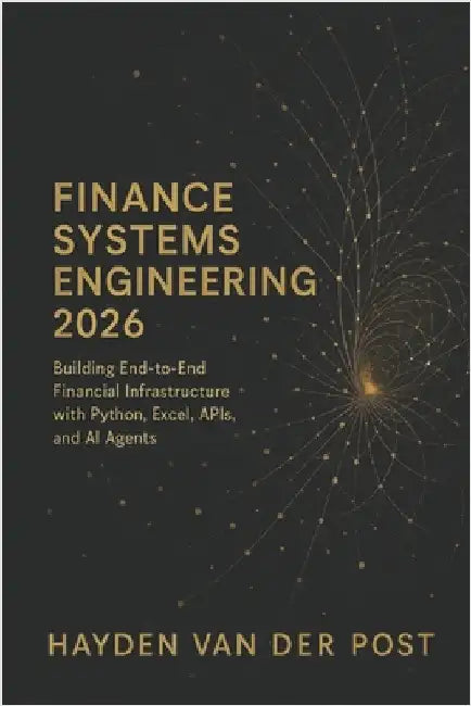 Finance Systems Engineering 2026: Building End-to-End Financial Infrastructure with Python, Excel, APIs, and AI Agents: Architect the modern finance t by Schwartz, Alice