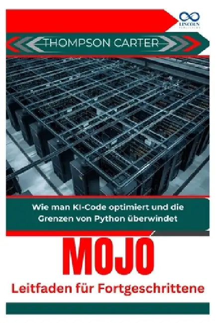 Mojo Leitfaden für Fortgeschrittene: Wie man KI-Code optimiert und die Grenzen von Python überwindet by Thompson Carter