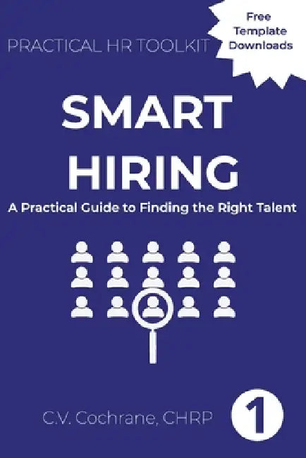 Smart Hiring: A Practical Guide to Finding the Right Talent: Practical HR Toolkit by C. V. Cochrane