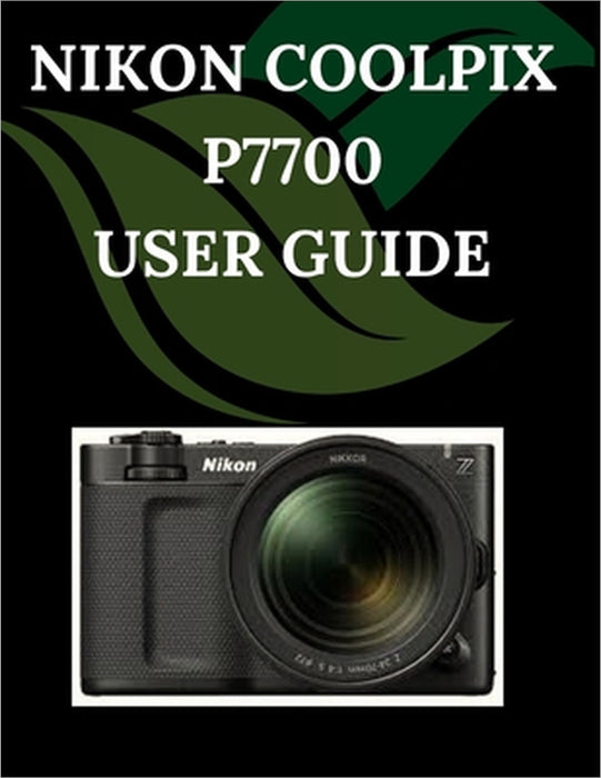 NIKON COOLPIX P7700 User Guide: A Step-by-Step Manual for Beginners and Seniors Covering Essential Camera Features, Creative Techniques, Tips, Tricks by Zoey Fortnite