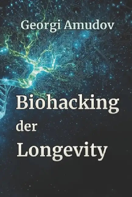 Biohacking der Longevity by Georgi Amudov