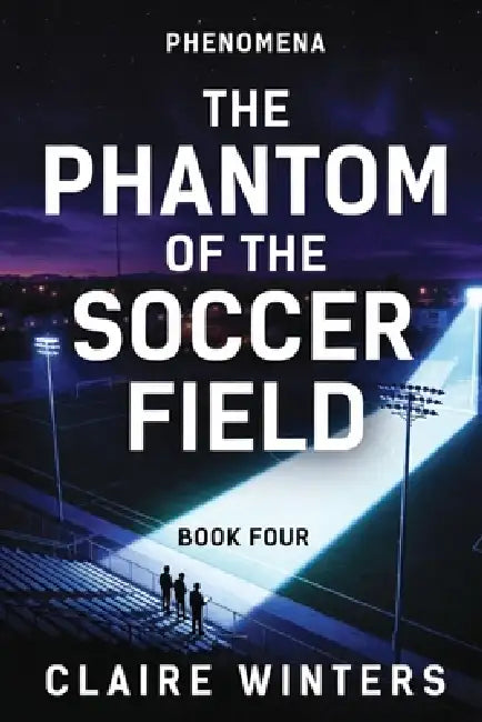 The Phantom of the Soccer Field by Claire Winters