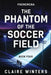 The Phantom of the Soccer Field by Claire Winters